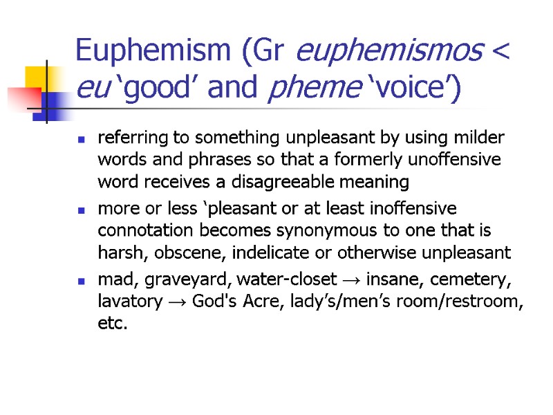 Euphemism (Gr euphemismos < eu ‘good’ and pheme ‘voice’) referring to something unpleasant by